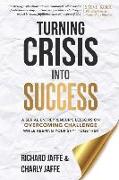 Turning Crisis Into Success: A Serial Entrepreneur's Lessons on Overcoming Challenge While Keeping Your Sh*t Together