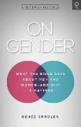 On Gender: What the Bible Says about Men and Women - And Why It Matters