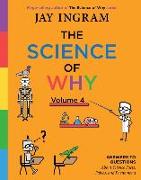 The Science of Why, Volume 4: Answers to Questions about Science Facts, Fables, and Phenomena