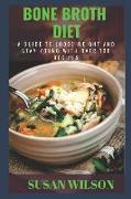 Bone Broth Diet: A Guide to Loose Weight and Stay Young (Over 100 Recipes)