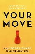 Your Move: What Board Games Teach Us about Life