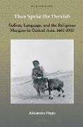 Thus Spake the Dervish: Sufism, Language, and the Religious Margins in Central Asia, 1400-1900