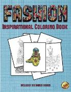 Inspirational Coloring Book (Fashion): This Book Has 36 Coloring Sheets That Can Be Used to Color In, Frame, And/Or Meditate Over: This Book Can Be Ph