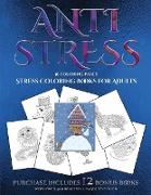 Stress Coloring Books for Adults (Anti Stress): This Book Has 36 Coloring Sheets That Can Be Used to Color In, Frame, And/Or Meditate Over: This Book