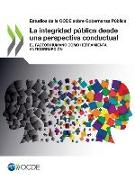 Estudios de la Ocde Sobre Gobernanza Pública La Integridad Pública Desde Una Perspectiva Conductual El Factor Humano Como Herramienta Anticorrupción