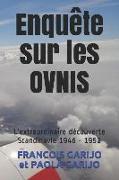 Enquête Sur Les Ovnis: L'Extraordinaire Découverte Scandinavie 1946 - 1952