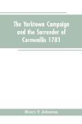 The Yorktown Campaign and the Surrender of Cornwallis 1781