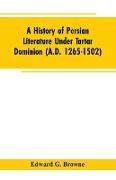 A History of Persian Literature under tartar Dominion (A.D. 1265-1502)