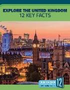 Explore the United Kingdom: 12 Key Facts