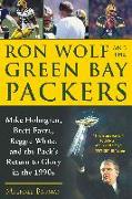 Ron Wolf and the Green Bay Packers: Mike Holmgren, Brett Favre, Reggie White, and the Pack's Return to Glory in the 1990s