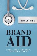 Brand Aid: The Revolutionary Transformation of the Mayo Clinic Brand