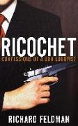 Ricochet: Confessions of a Gun Lobbyist