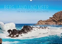Berg, Land und Meer - Eine Reise durch die Landschaften (Wandkalender 2020 DIN A2 quer)