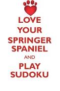 LOVE YOUR SPRINGER SPANIEL AND PLAY SUDOKU ENGLISH SPRINGER SPANIEL SUDOKU LEVEL 1 of 15