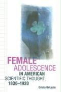 Female Adolescence in American Scientific Thought, 1830-1930