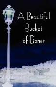 A Beautiful Bucket of Bones