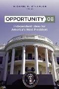 Opportunity 08: Independent Ideas for America's Next President