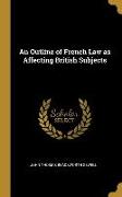 An Outline of French Law as Affecting British Subjects