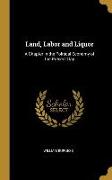 Land, Labor and Liquor: A Chapter in the Political Economy of the Present Day