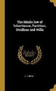 The Hindu Law of Inheritance, Partition, Stridhan and Wills