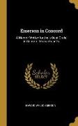 Emerson in Concord: A Memoir Written for the 's Ocial Circle' in Concord, Massachusetts