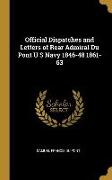 Official Dispatches and Letters of Rear Admiral Du Pont U S Navy 1846-48 1861-63