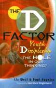 The D Factor: Youth Discipleship--The Hole in Our Thinking?