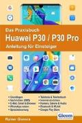 Das Praxisbuch Huawei P30 / P30 Pro - Anleitung für Einsteiger