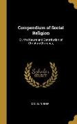 Compendium of Social Religion: Or, the Nature and Constitution of Christian Churches