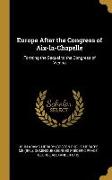Europe After the Congress of Aix-la-Chapelle: Forming the Sequel to the Congress of Vienna