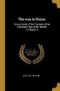 The way to Union: Being a Study of the Principles of the Foundation and of the Historic Development