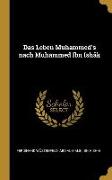 Das Leben Muhammed's nach Muhammed Ibn Ishâk