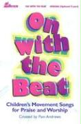 On with the Beat: Children's Movement Songs for Praise and Worship, Unison (Optional 2 Part)