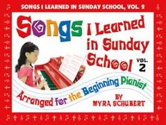 Songs I Learned in Sunday School, Vol. 2: Arranged for the Beginning Pianist