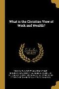 What Is the Christian View of Work and Wealth?