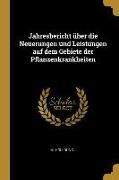 Jahresbericht Über Die Neuerungen Und Leistungen Auf Dem Gebiete Der Pflanzenkrankheiten