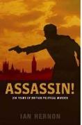 Assassin!: 200 Years of British Political Murder