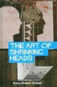 The Art of Shrinking Heads