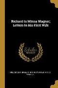 Richard to Minna Wagner, Letters to His First Wife