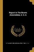 Report to The Brown Association, U. S. A