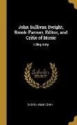 John Sullivan Dwight, Brook-Farmer, Editor, and Critic of Music: A Biography