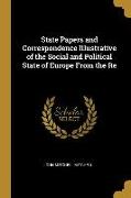 State Papers and Correspondence Illustrative of the Social and Political State of Europe From the Re