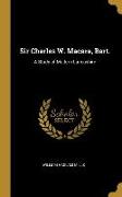 Sir Charles W. Macara, Bart.: A Study of Modern Lancashire