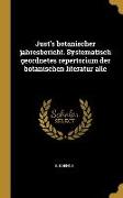 Just's Botanischer Jahresbericht. Systematisch Geordnetes Repertorium Der Botanischen Literatur Alle