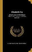 Elizabeth Fry: Life and Labors of the Eminent Philantropist, Preacher, and Prison Reformer