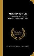 Mystical City of God: Life of the Virgin Mother of God, Manifested to Sister Mary of Jesus