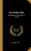 Our Sunday Talks: Or, Gleanings in Various Fields of Thought