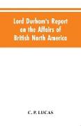 Lord Durham's Report on the Affairs of British North America