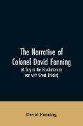 The narrative of Colonel David Fanning (a Tory in the revolutionary war with Great Britain)