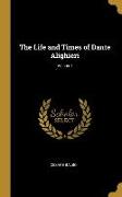 The Life and Times of Dante Alighieri, Volume I